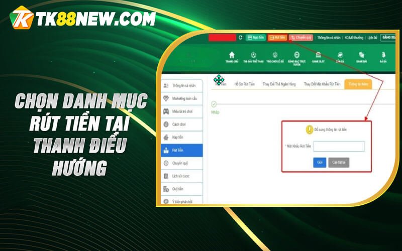 Rút Tiền Tk88 - Vài bước rút tiền về tài khoản nhanh chóng 6 Chọn danh mục rút tiền tại thanh điều hướng