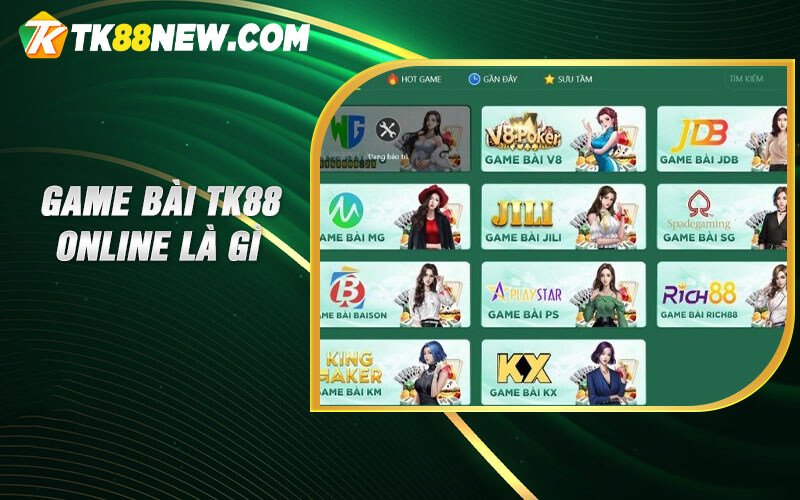 Game Bài Tk88 - Sảnh Đổi Thưởng Xanh Chín Cực Hot 2023 4 Game bài TK88 online là gì