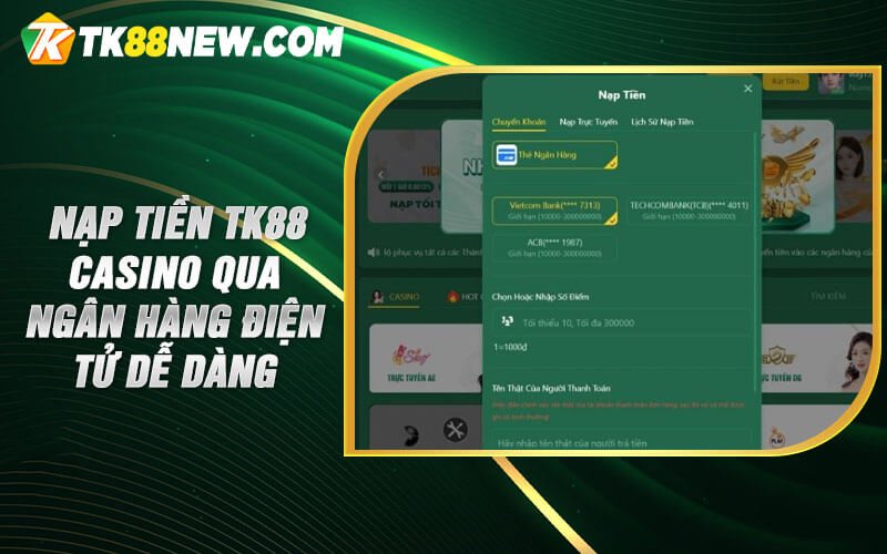 Nạp Tiền Tk88 - Hướng Dẫn Nạp Tiền Nhanh Chóng 3-5 Phút 5 Nạp tiền TK88 casino qua ngân hàng điện tử dễ dàng