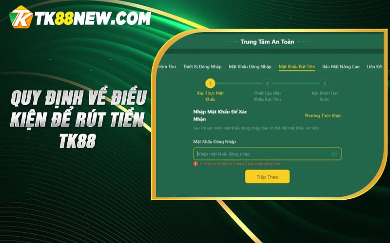 Rút Tiền Tk88 - Vài bước rút tiền về tài khoản nhanh chóng 4 Quy định về điều kiện để rút tiền TK88