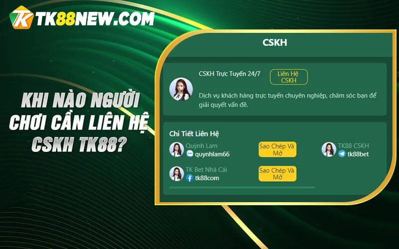 Khi nào người chơi cần liên hệ CSKH TK88?