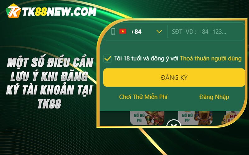 Đăng Ký Tk88 - Hướng dẫn cách tham gia vào nhà cái Tk88 4 Một số điều cần lưu ý khi đăng ký tài khoản tại TK88