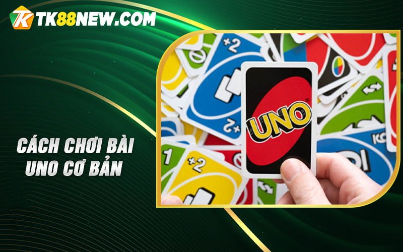 Cách Chơi Bài Uno - Hướng Dẫn Từ Cơ Bản Đến Nâng Cao 4 Cách chơi bài Uno cơ bản