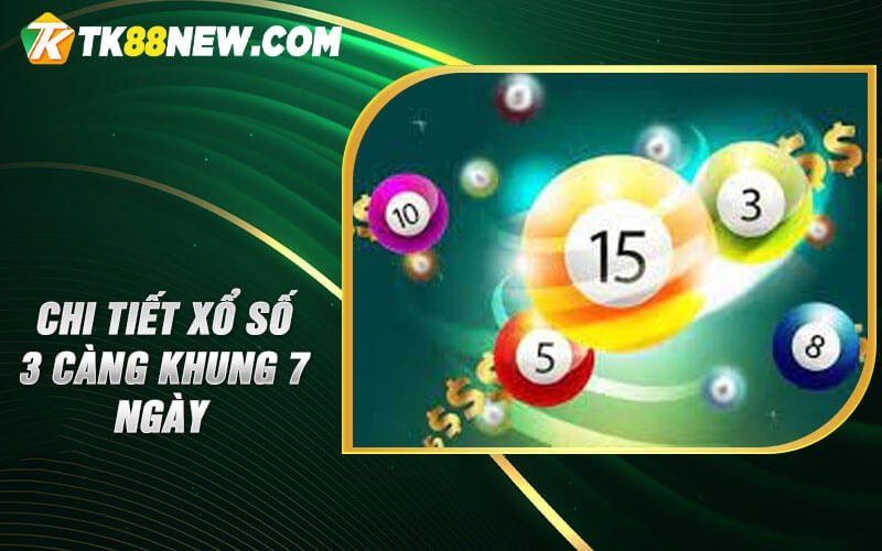 3 Càng Khung 7 Ngày - Phương pháp hấp dẫn trong xổ số 5 Chi tiết xổ số 3 càng khung 7 ngày
