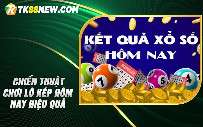 Lô Kép Hôm Nay - Đánh bại nguy cơ và tối ưu hoá lợi ích 5 Chiến thuật chơi lô kép hôm nay hiệu quả