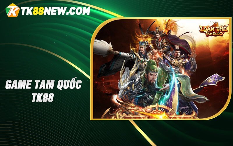 Game Tam Quốc TK88 - Chinh Phục Tam Quốc Trực Tuyến 1 Game Tam Quốc TK88