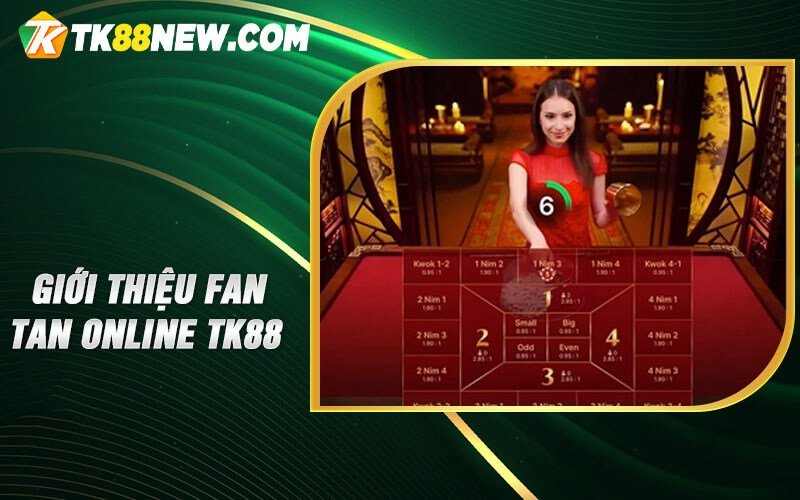 Fan Tan Online TK88 - Cẩm Nang Chơi Cho Người Mới Bắt Đầu 4 Giới thiệu Fan Tan online TK88
