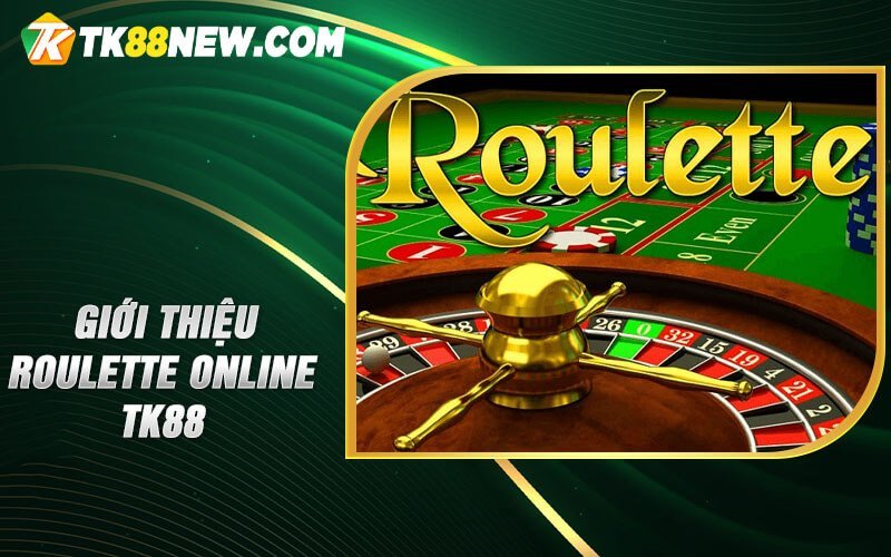 Roulette online TK88 - Sòng Bạc Trực Tuyến Ngay Tầm Tay! 4 Giới thiệu Roulette online TK88