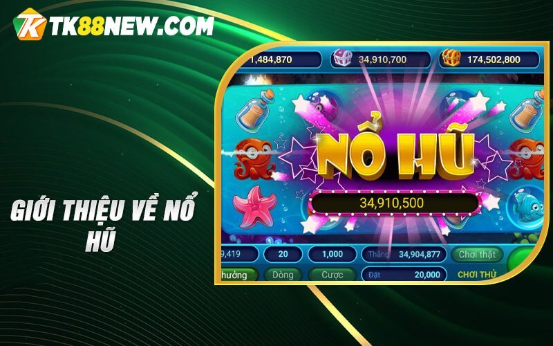 Nổ hũ Jili TK88 - Bí quyết thắng lớn khi chơi Nổ hũ online 5 Giới thiệu về nổ hũ