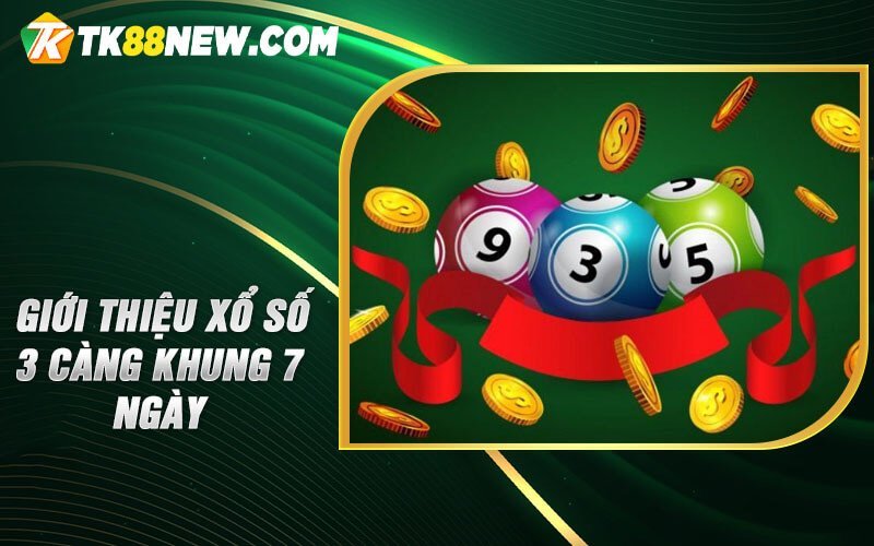 3 Càng Khung 7 Ngày - Phương pháp hấp dẫn trong xổ số 4 Giới thiệu xổ số 3 càng khung 7 ngày