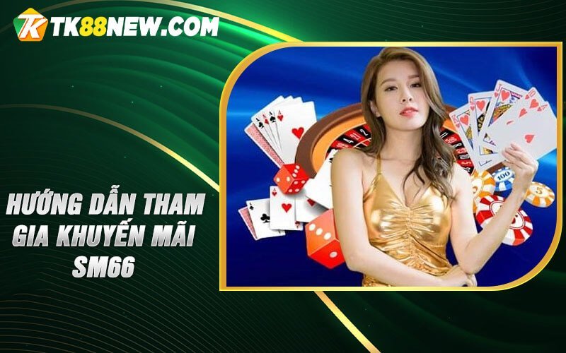 Khuyến mãi SM66 - Cơ hội vàng cho những tín đồ cá cược! 6 Hướng dẫn tham gia khuyến mãi SM66