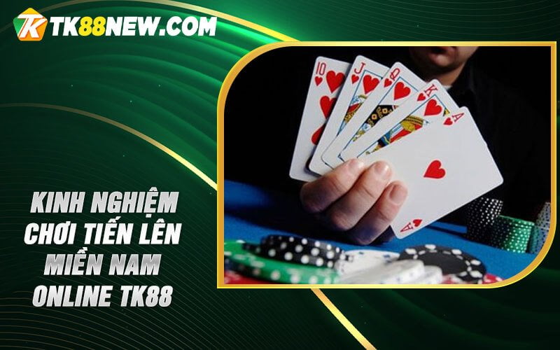 Tiến lên miền Nam online TK88 - Thách thức kỹ năng bài bạc 8 Kinh nghiệm chơi Tiến lên miền Nam online TK88