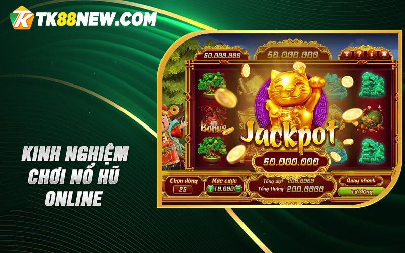 Nổ hũ Jili TK88 - Bí quyết thắng lớn khi chơi Nổ hũ online 8 Kinh nghiệm chơi nổ hũ online