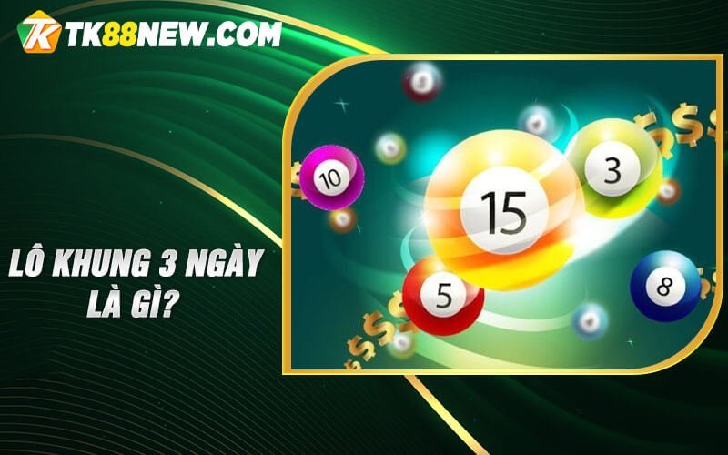 Lô khung 3 ngày - Kỹ năng chơi lô đề hiệu quả 4 Lô khung 3 ngày là gì