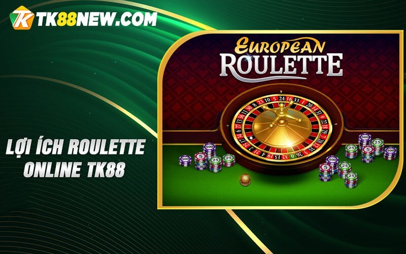 Roulette online TK88 - Sòng Bạc Trực Tuyến Ngay Tầm Tay! 5 Lợi ích Roulette online TK88