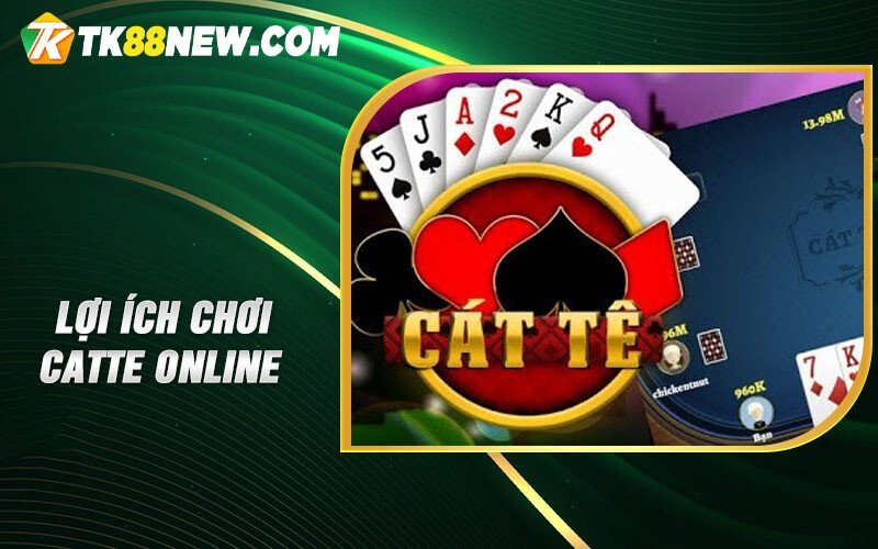 Catte online TK88 - Trải nghiệm tuyệt vời dành cho cược thủ 5 Lợi ích chơi Catte online