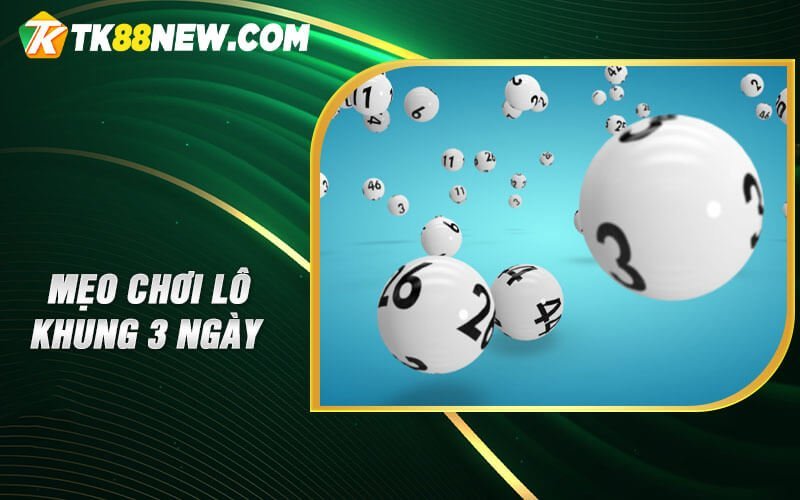 Lô khung 3 ngày - Kỹ năng chơi lô đề hiệu quả 6 Mẹo chơi lô khung 3 ngày