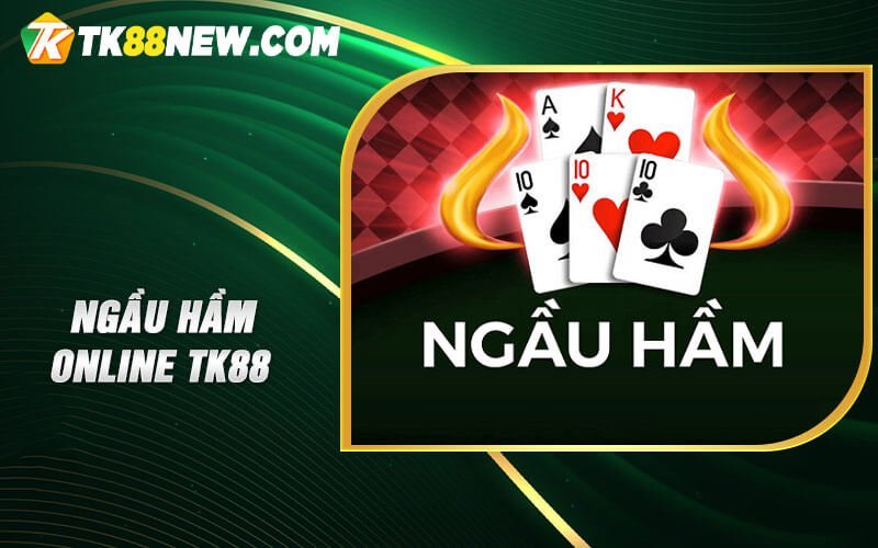 Ngầu hầm online TK88