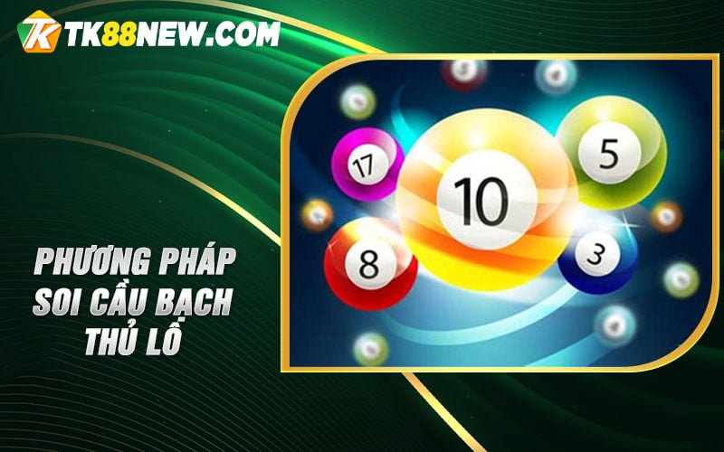 Bạch Thủ Lô - Nghệ thuật phân tích con số đỉnh cao 6 Phương pháp soi cầu Bạch thủ lô