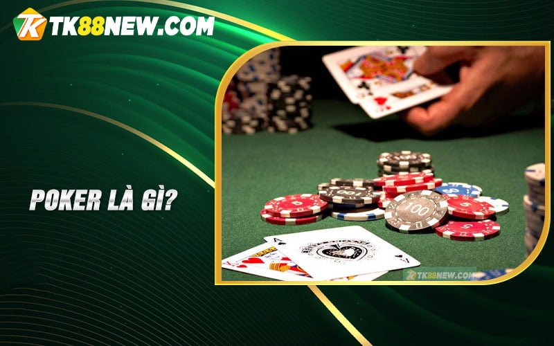 Hướng dẫn chơi bài Poker - 4 kinh nghiệm chơi Poker hiệu quả 6 Poker là gì