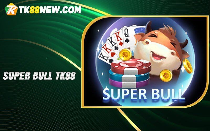 Super bull TK88