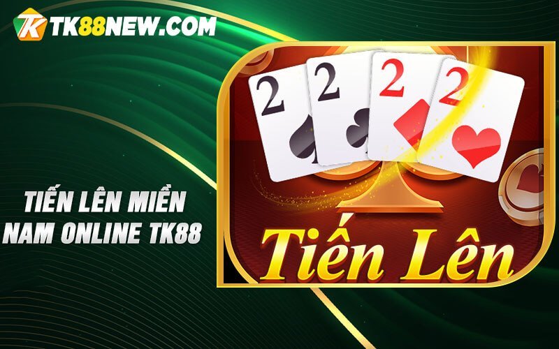 Tiến lên miền Nam online TK88