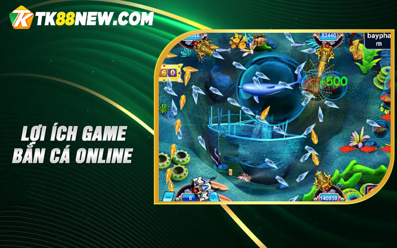 Game bắn cá online - Tựa game ăn tiền hot nhất hiện nay! 6 Lợi ích game bắn cá online