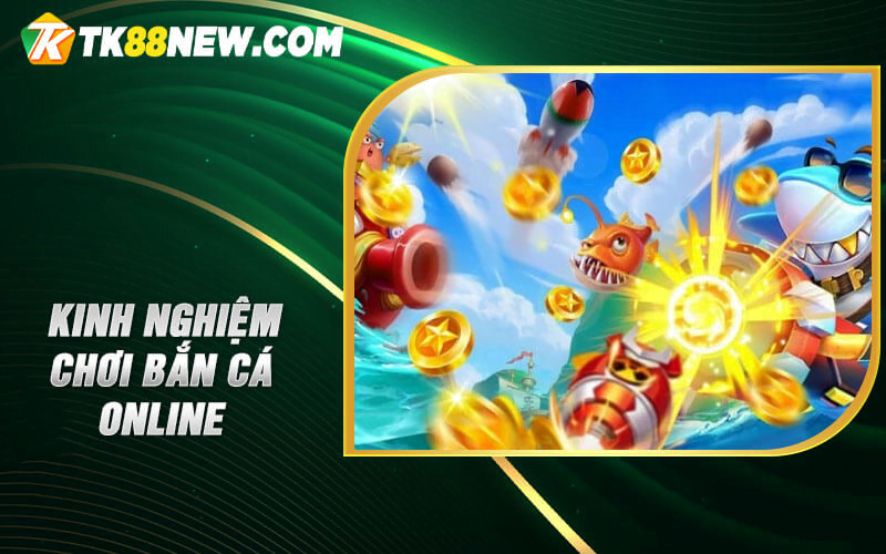 Game bắn cá online - Tựa game ăn tiền hot nhất hiện nay! 8 Kinh nghiệm chơi bắn cá online