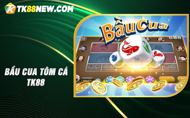 Bầu Cua Tôm Cá TK88 - Giải trí đỉnh cao, phần thưởng hấp dẫn 1 Bầu cua tôm cá TK88