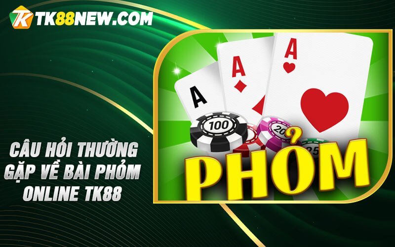 Bài Phỏm Online TK88 - Điểm Đến của Những Ván Bài Hấp Dẫn! 6 Câu hỏi thường gặp về Bài Phỏm online TK88