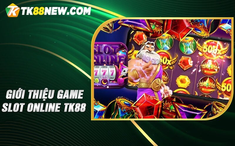 Mẹo Chơi Game Slot Online TK88 - Hướng dẫn chi tiết từ A-Z 4 Giới thiệu Game slot online TK88