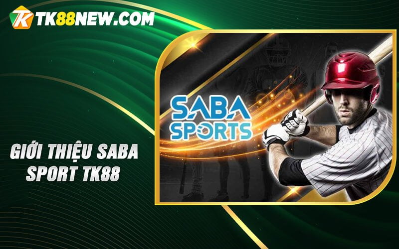 Saba Sport TK88 - Trải nghiệm cá cược thể thao tuyệt vời 4 Giới thiệu Saba sport TK88
