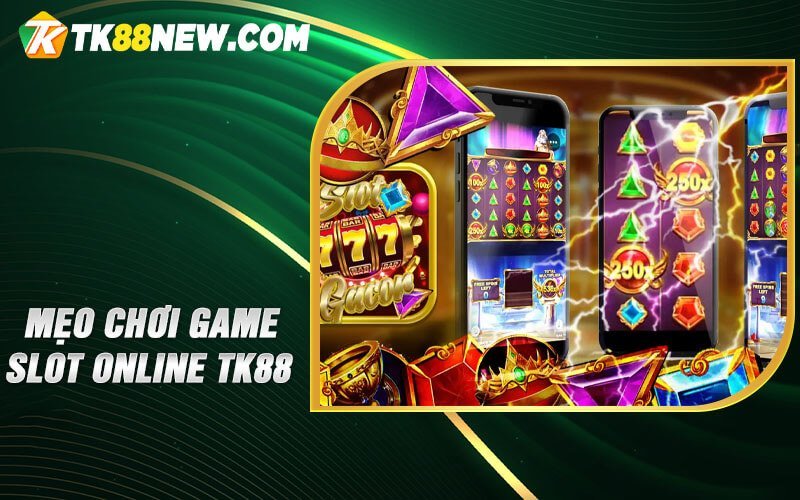 Mẹo Chơi Game Slot Online TK88 - Hướng dẫn chi tiết từ A-Z 5 Mẹo chơi Game slot online TK88