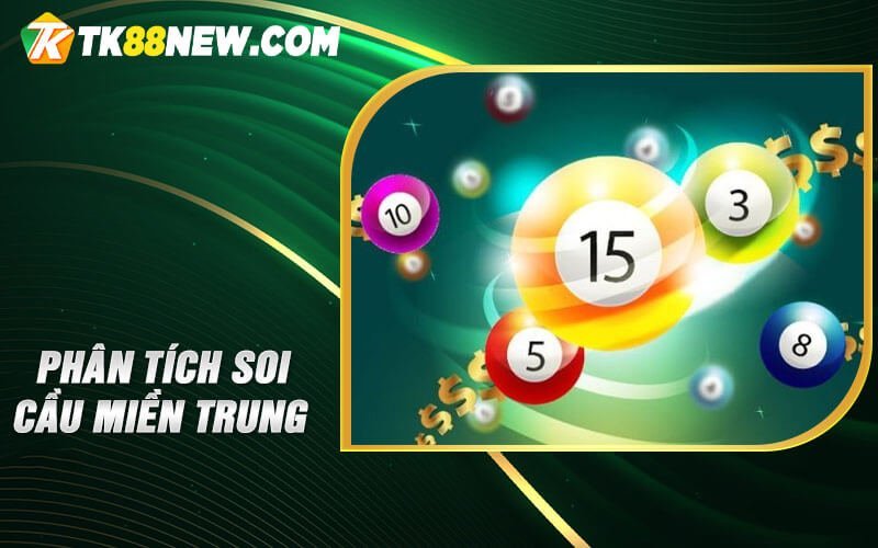 Soi Cầu Miền Trung - Bí quyết dự đoán số chuẩn xác, hiệu quả 5 Phân tích Soi cầu miền Trung