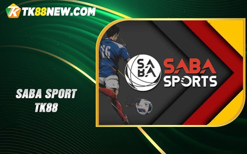 Saba Sport TK88 - Trải nghiệm cá cược thể thao tuyệt vời 3 Saba sport TK88