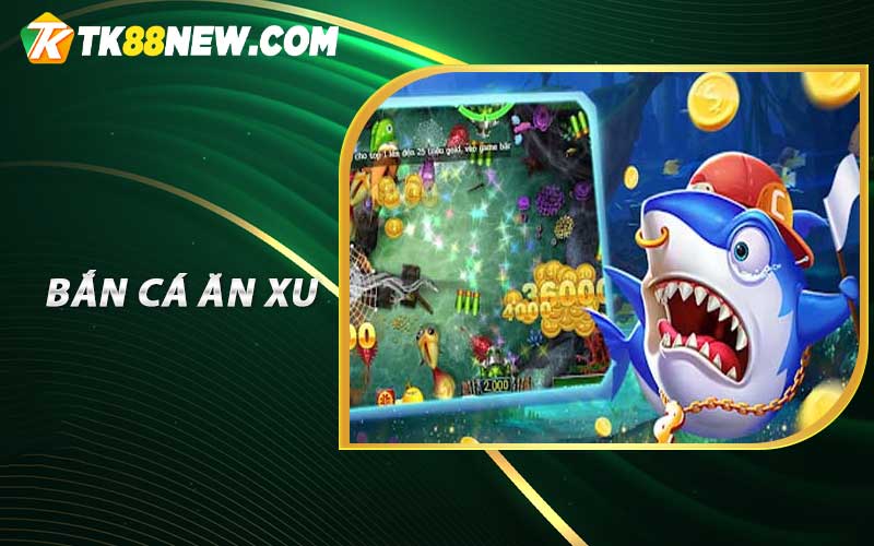 Bắn Cá Ăn Xu Trò Chơi Giải Trí Nổi Tiếng Nhất 2023 TK88 4 Bắn cá ăn xu